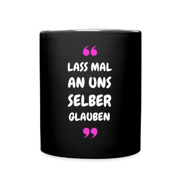 Lass mal an uns selber glauben - Tasse einfarbig - Schwarz - Vorne