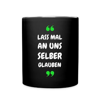 Lass mal an uns selber glauben - Tasse einfarbig - Schwarz - Vorne