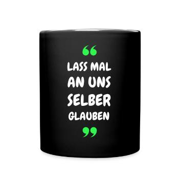 Lass mal an uns selber glauben - Tasse einfarbig - Schwarz - Vorne