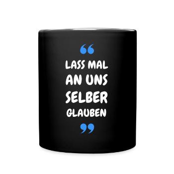Lass mal an uns selber glauben - Tasse einfarbig - Schwarz - Vorne
