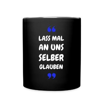 Lass mal an uns selber glauben - Tasse einfarbig - Schwarz - Vorne