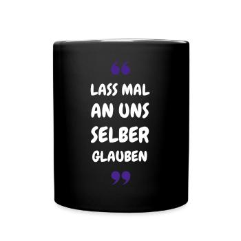 Lass mal an uns selber glauben - Tasse einfarbig - Schwarz - Vorne