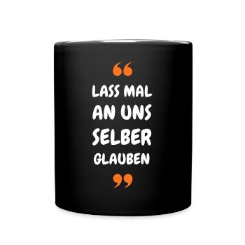 Lass mal an uns selber glauben - Tasse einfarbig - Schwarz - Vorne