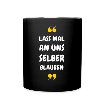 Lass mal an uns selber glauben - Tasse einfarbig - Schwarz - Vorne