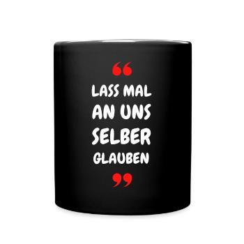 Lass mal an uns selber glauben - Tasse einfarbig - Schwarz - Vorne