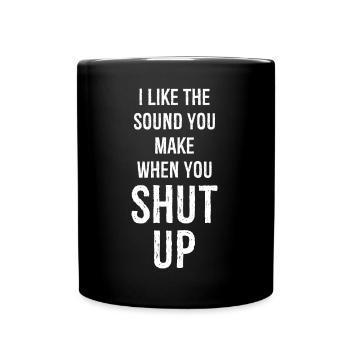 Ich mag das Geräusch, das du machst, wenn du die Klappe hältst - Tasse einfarbig - Schwarz - Vorne