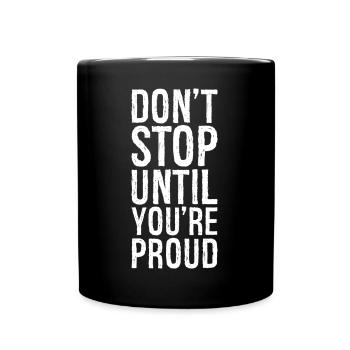 don't stop until you're proud - Full Colour Mug - black - Front