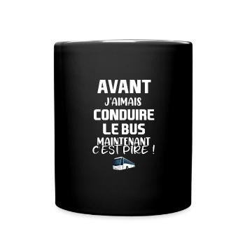 Avant j'aimais conduire le busmaintenant cest pire - Mug uni - noir - Devant