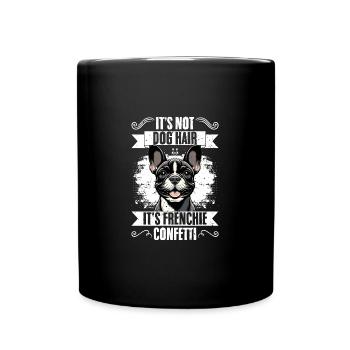 It's Not Dog Hair It's Frenchie Confetti Funny Dog - Tasse einfarbig - Schwarz - Vorne