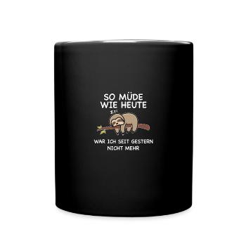 So müde wie heute war ich seit gestern nicht mehr - Tasse einfarbig - Schwarz - Vorne