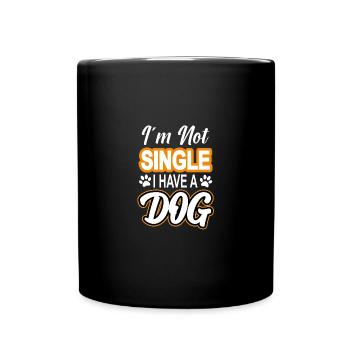 I'm not single i have a dog T-Shirt - Tasse einfarbig - Schwarz - Vorne