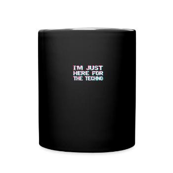 Techno Ich bin nur für den Techno Hier - Tasse einfarbig - Schwarz - Vorne