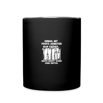Einmal mit Profis arbeiten gestern ohne Idioten - Full Colour Mug - black - Front