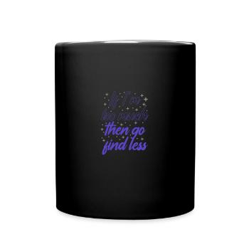 Self Esteem If I'm Too Much Then Go Find Less - Full Colour Mug - black - Front