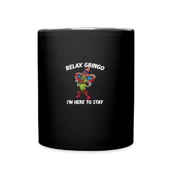 Relax Gringo I'm Almost Legal - Funny Mexican - Full Colour Mug - black - Front