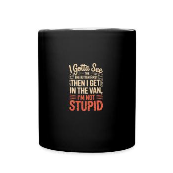 Je dois d’abord voir le chaton. Je ne suis pas stupide | - Mug uni - noir - Devant