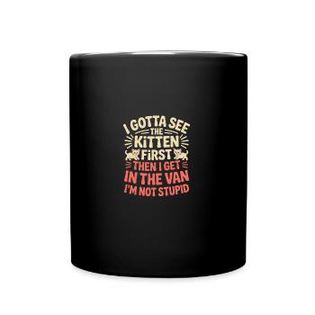 Je dois d’abord voir le chaton. Je ne suis pas stupide | - Mug uni - noir - Devant