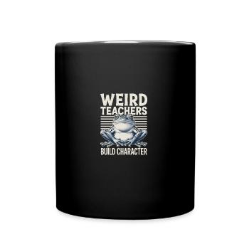 Weird Teachers Build Character Appreciation - Tasse einfarbig - Schwarz - Vorne