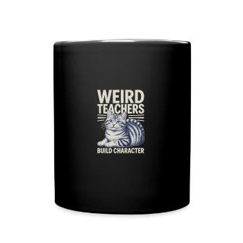 Weird Teachers Build Character Appreciation - Tasse einfarbig - Schwarz - Vorne