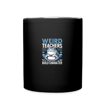 Weird Teachers Build Character Appreciation - Tasse einfarbig - Schwarz - Vorne