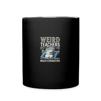 Weird Teachers Build Character Appreciation - Tasse einfarbig - Schwarz - Vorne