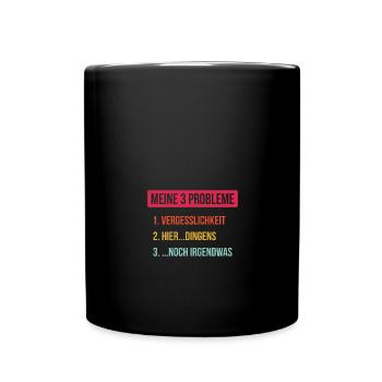 Meine drei Probleme Vergesslichkeit - Tasse einfarbig - Schwarz - Vorne