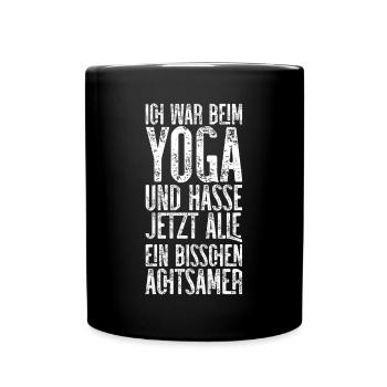Ich war beim Yoga und hasse jetzt alle achtsamer - Tasse einfarbig - Schwarz - Vorne
