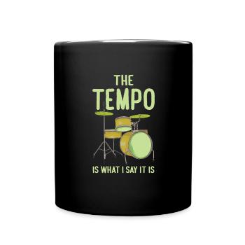 Funny Drummer The Tempo Is What I Say It Is - Full Colour Mug - black - Front