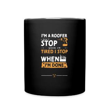 I'm A Roofer I Don't Stop When I... - Full Colour Mug - black - Front