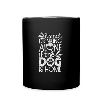 it's not drinking alone if the dog is home - Tasse einfarbig - Schwarz - Vorne