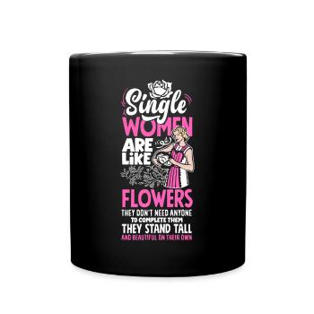Single Women Are Like Flowers They Don't Need - Full Colour Mug - black - Front