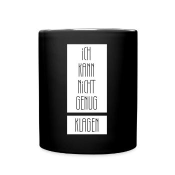 Ich kann nicht genug klagen - Tasse einfarbig - Schwarz - Vorne