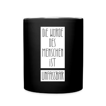 Die Würde des Menschen ist unfassbar - Tasse einfarbig - Schwarz - Vorne