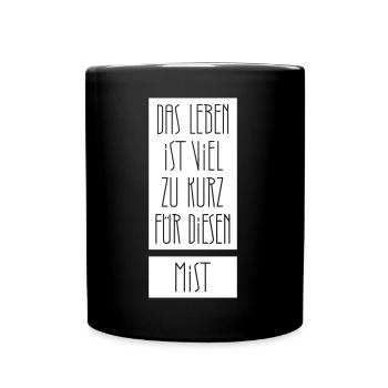 Das Leben ist zu kurz für diesen Mist - Tasse einfarbig - Schwarz - Vorne