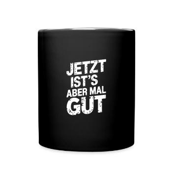 Jetzt reicht's aber - jetzt ist es genug - Tasse einfarbig - Schwarz - Vorne