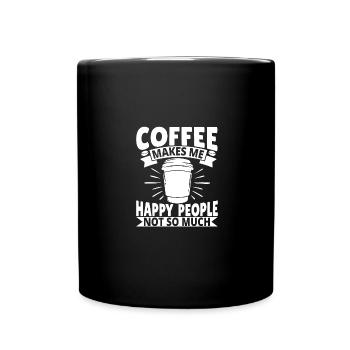 Coffee makes me happy People not so much - Tasse einfarbig - Schwarz - Vorne