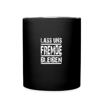 Lass uns Fremde bleiben...white Letters - Tasse einfarbig - Schwarz - Vorne