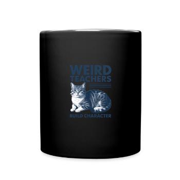 Weird Teachers Build Character Appreciation - Tasse einfarbig - Schwarz - Vorne