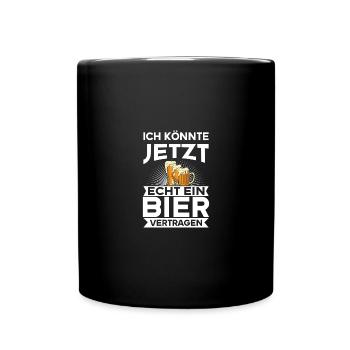 Ich könnte jetzt echt ein Bier vertragen - Tasse einfarbig - Schwarz - Vorne