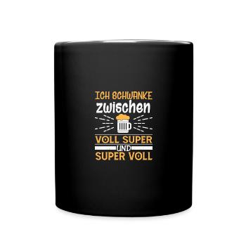Ich schwanke zwischen voll super und super voll - Tasse einfarbig - Schwarz - Vorne