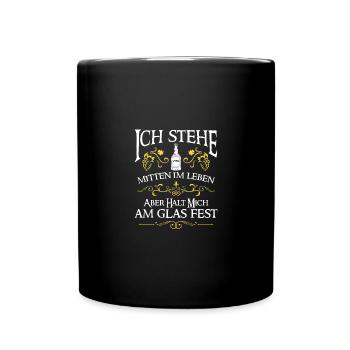 Ich steh mitten im leben halt mich am glas fest - Tasse einfarbig - Schwarz - Vorne