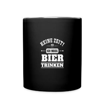 Keine zeit ich muss bier trinken - Tasse einfarbig - Schwarz - Vorne