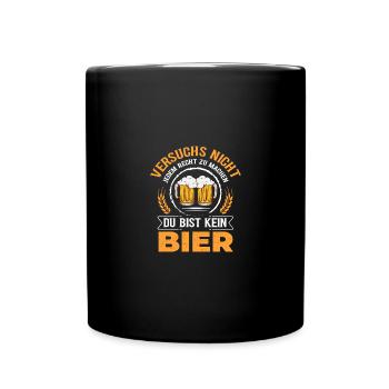 Versuchs nicht recht zu machen du bist kein Bier - Tasse einfarbig - Schwarz - Vorne