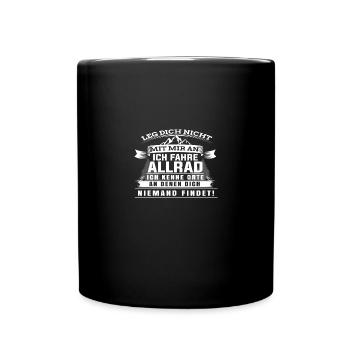 Leg dich lieber nicht mit mir an ich fahre allrad - Tasse einfarbig - Schwarz - Vorne