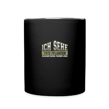Ich sehe tote Pflanzen Kleiner Diesel Fahrer Joke - Tasse einfarbig - Schwarz - Vorne