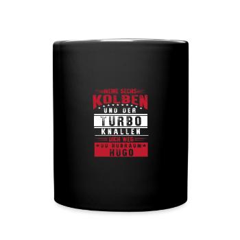 Meine sechs kolben und der turbo knallen dich weg - Tasse einfarbig - Schwarz - Vorne