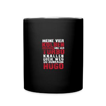 Meine vier Kolben und der Turbo knallen dich weg - Tasse einfarbig - Schwarz - Vorne