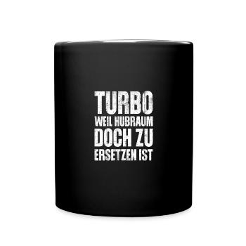 Turbo weil Hubraum doch zu ersetzen ist - Tasse einfarbig - Schwarz - Vorne