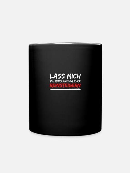 lass mich reinsteigern spruch geschenk idee - Tasse einfarbig - Schwarz