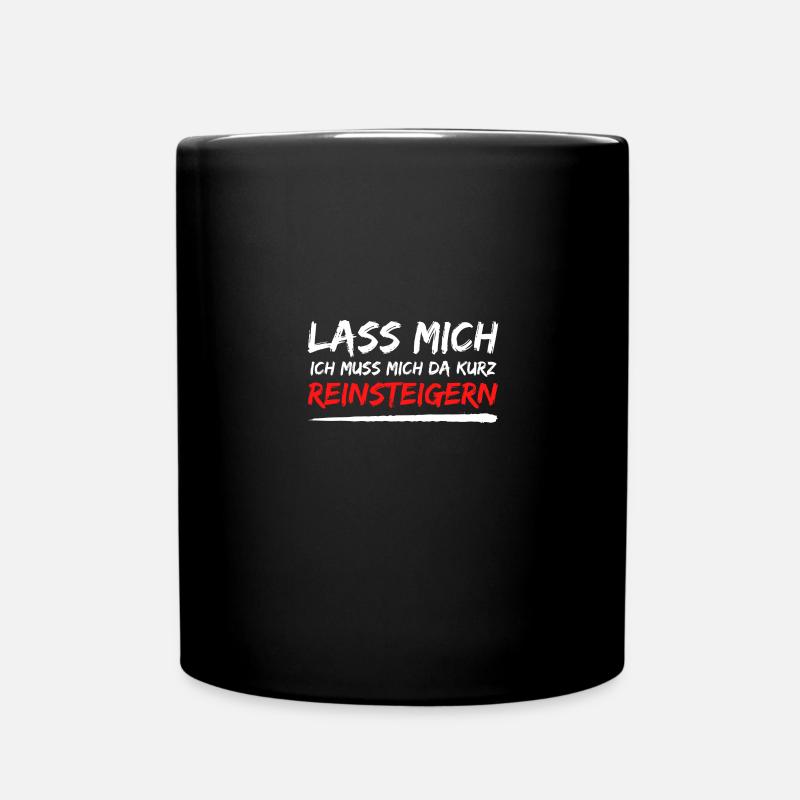 lass mich reinsteigern spruch geschenk idee - Tasse einfarbig - Schwarz